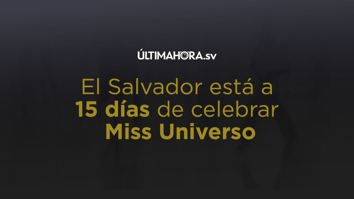 El Salvador está a 15 días de celebrar Miss Universo