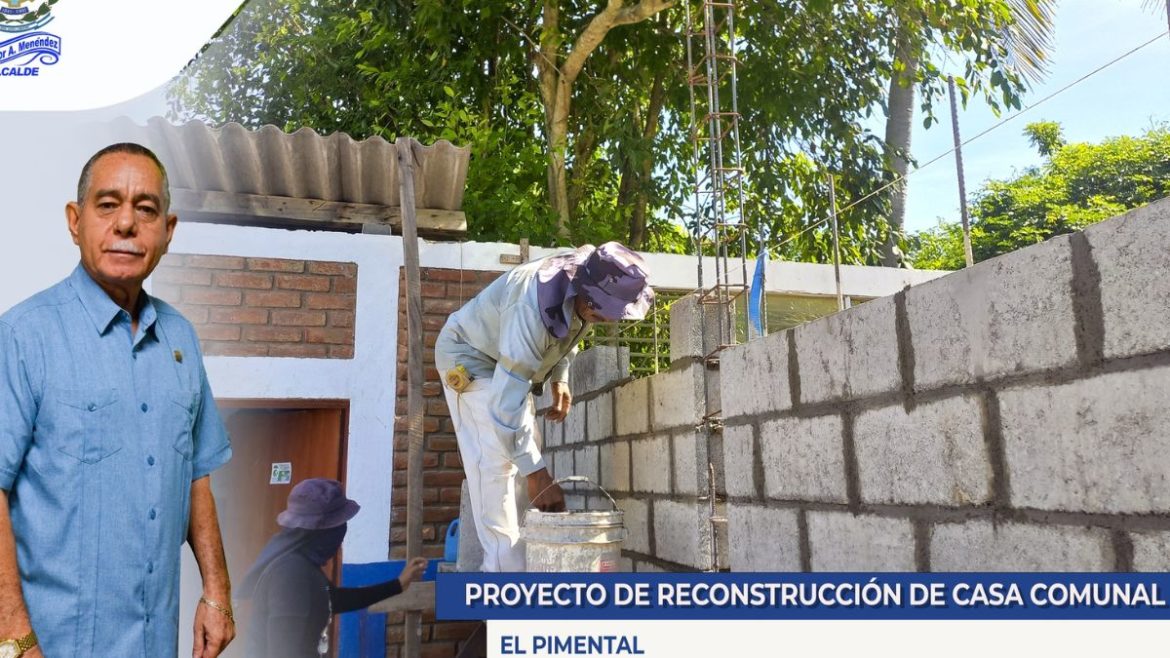 Alcalde Salvador Menéndez trabaja en el proyecto de “Reconstrucción de la Casa Comunal del El Pimental