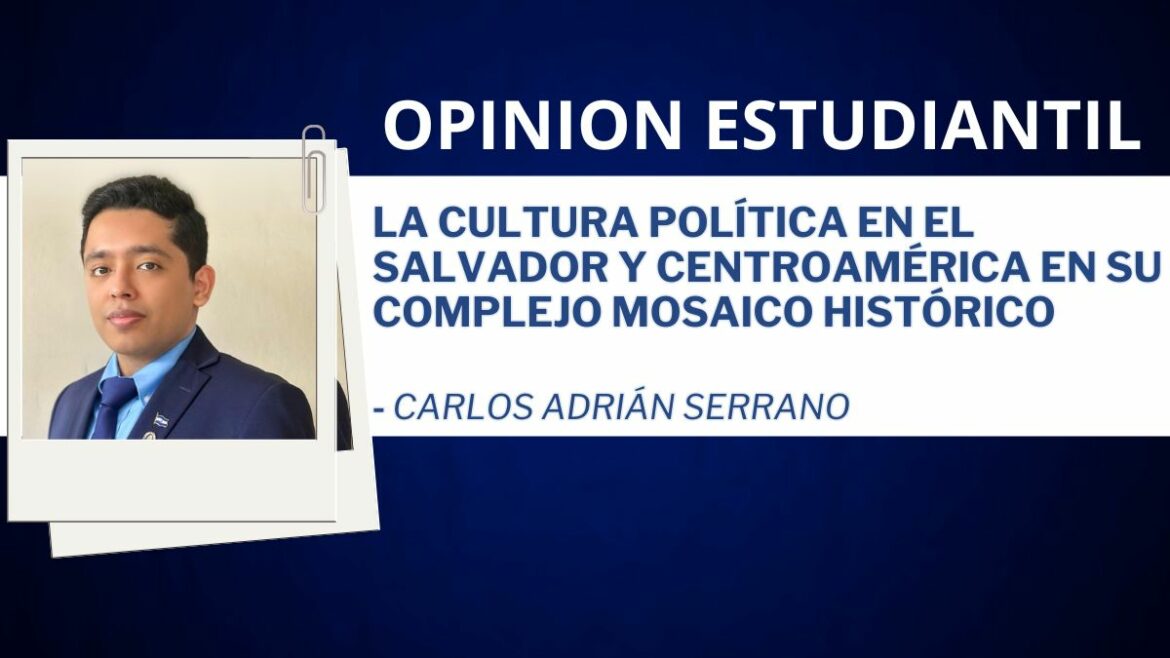 La Cultura Política en El Salvador y Centroamérica en su complejo mosaico Histórico