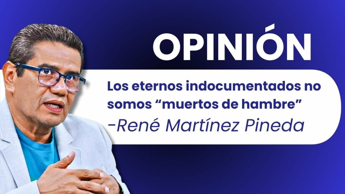 Los eternos indocumentados no somos “muertos de hambre”  